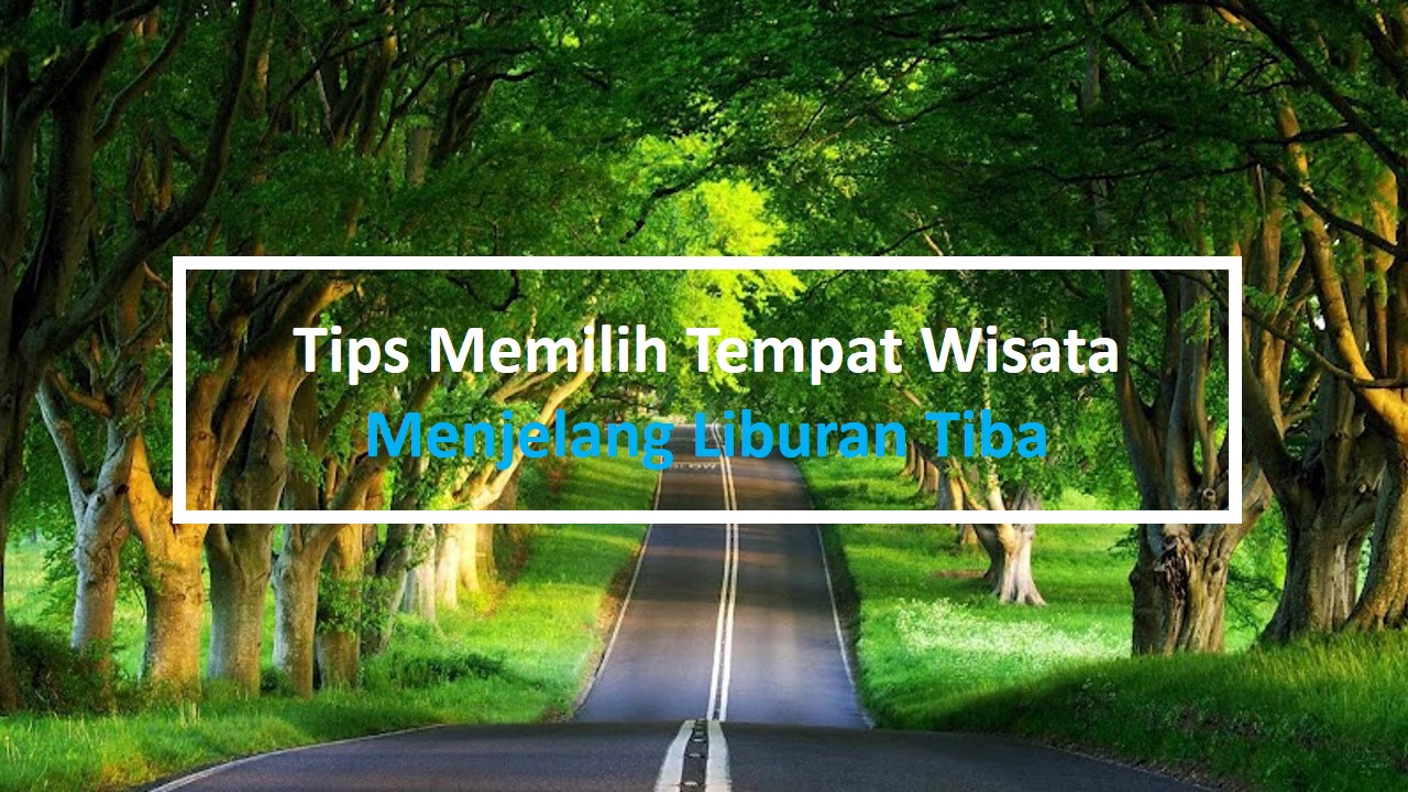 Tips Memilih Tempat Wisata